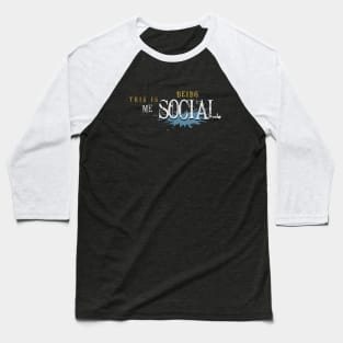 This Is Me Being Social Baseball T-Shirt